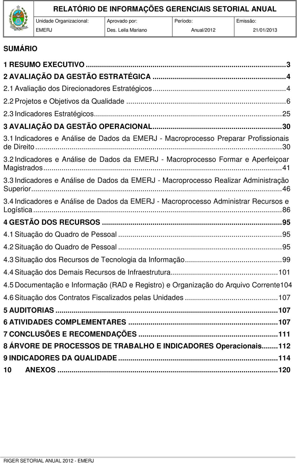 Indicadores e Análise de Dados da EMERJ - Macroprocesso Preparar Profissionais de Direito...3 3.2 Indicadores e Análise de Dados da EMERJ - Macroprocesso Formar e Aperfeiçoar Magistrados...4 3.