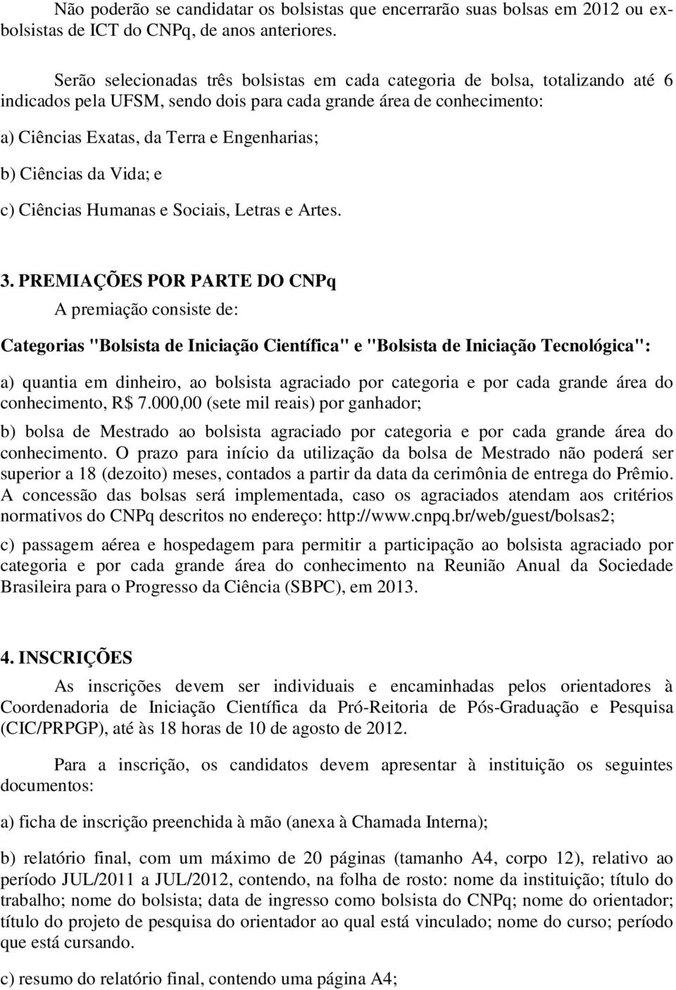 Ciências da Vida; e c) Ciências Humanas e Sociais, Letras e Artes. 3.