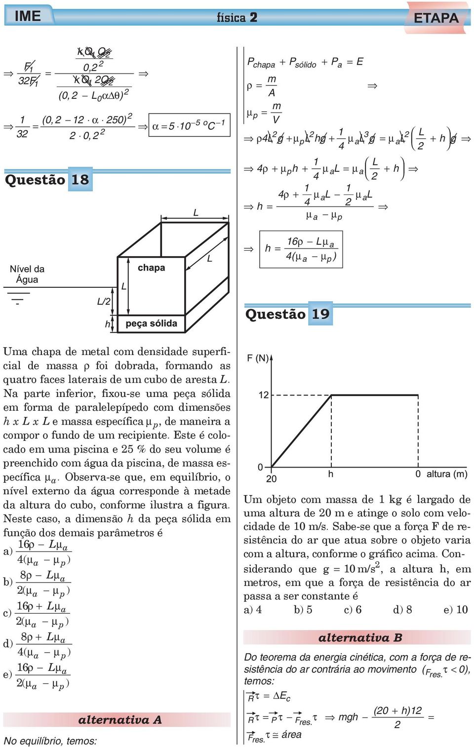 N prte inferior, fixou-se u peç sólid e for de prlelepípedo co diensões hxlxle ss específic μ p, de neir copor o fundo de u recipiente.