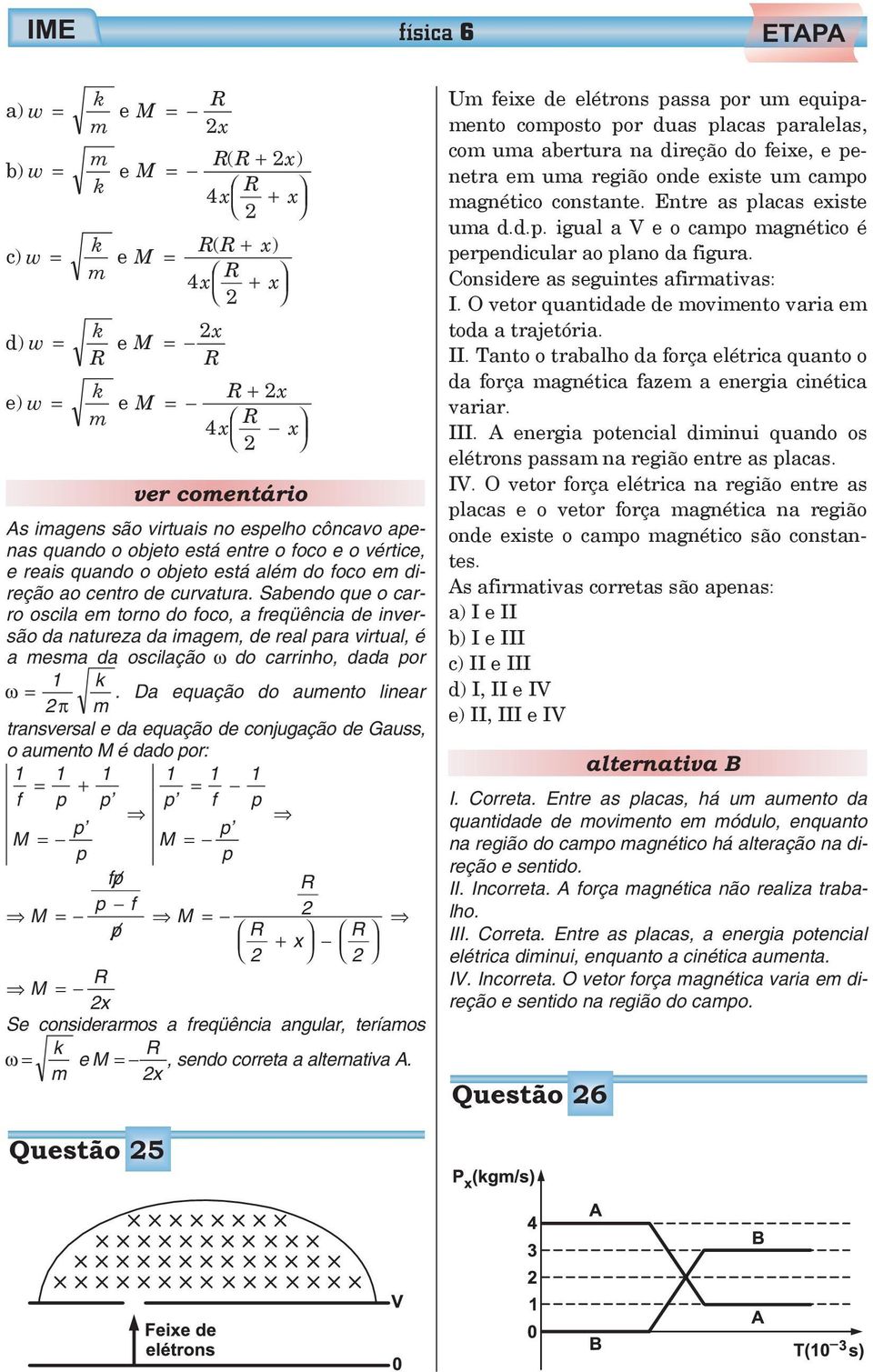 Sbendo que o crro oscil e torno do foco, freqüênci de inversão d nturez d ige, de rel pr virtul, é es d oscilção ω do crrinho, dd por ω.