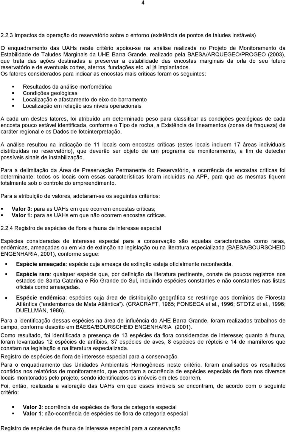 da orla do seu futuro reservatório e de eventuais cortes, aterros, fundações etc. aí já implantados.