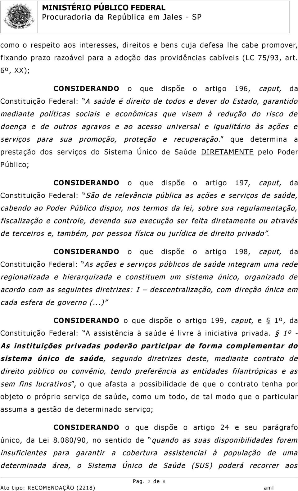 risco de doença e de outros agravos e ao acesso universal e igualitário às ações e serviços para sua promoção, proteção e recuperação.