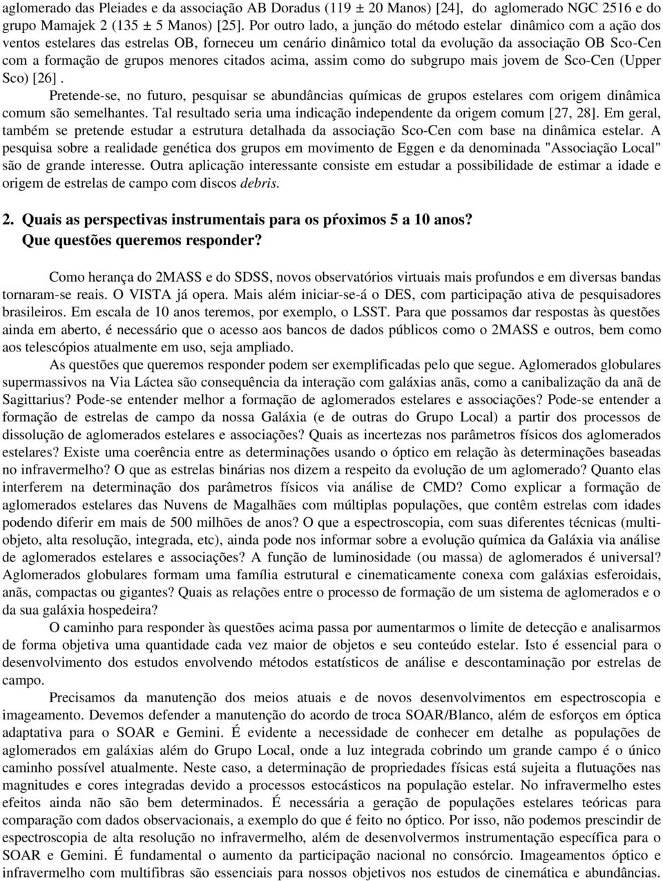 menores citados acima, assim como do subgrupo mais jovem de Sco Cen (Upper Sco) [26].