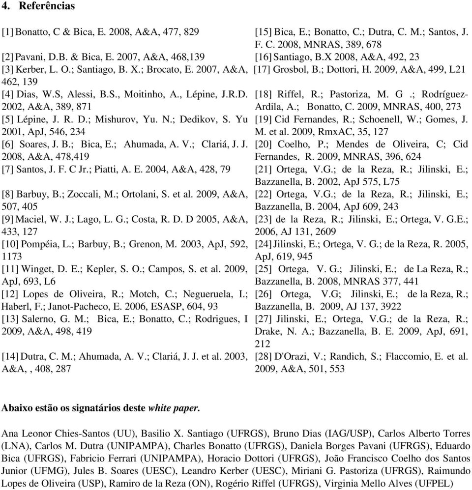 ; Pastoriza, M. G.; Rodríguez 2002, A&A, 389, 871 Ardila, A.; Bonatto, C. 2009, MNRAS, 400, 273 [5] Lépine, J. R. D.; Mishurov, Yu. N.; Dedikov, S. Yu [19] Cid Fernandes, R.; Schoenell, W.; Gomes, J.