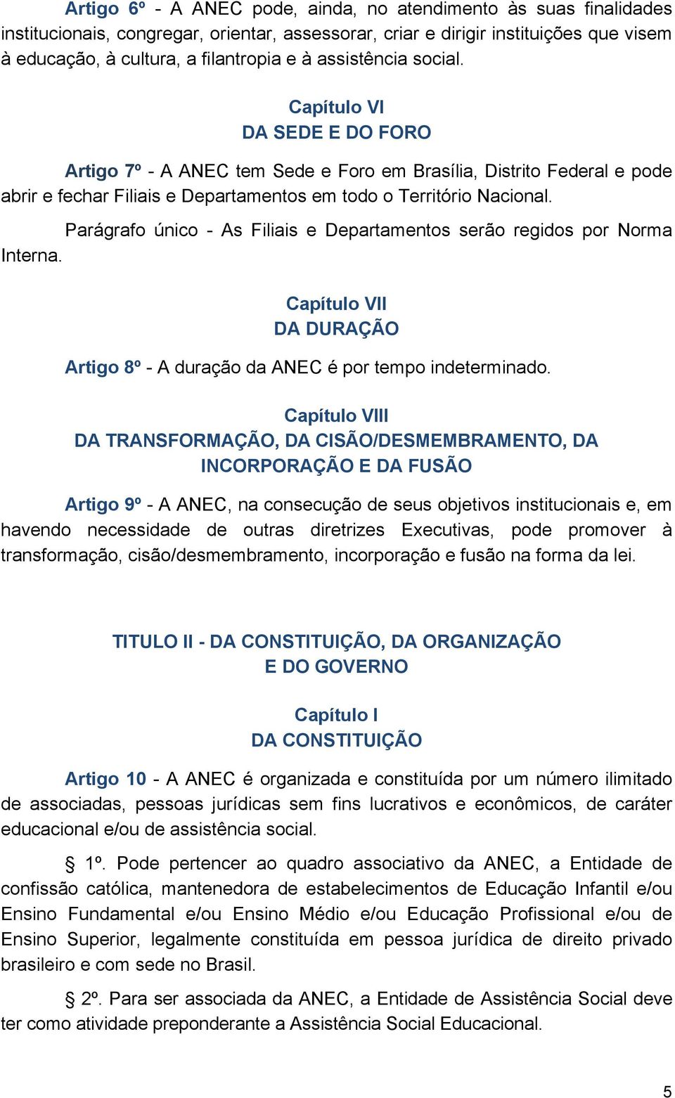 Parágrafo único - As Filiais e Departamentos serão regidos por Norma Interna. Capítulo VII DA DURAÇÃO Artigo 8º - A duração da ANEC é por tempo indeterminado.