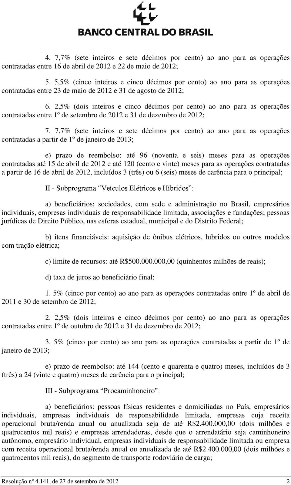 2,5% (dois inteiros e cinco décimos por cento) ao ano para as operações contratadas entre 1º de setembro de 2012 e 31 de dezembro de 2012; 7.