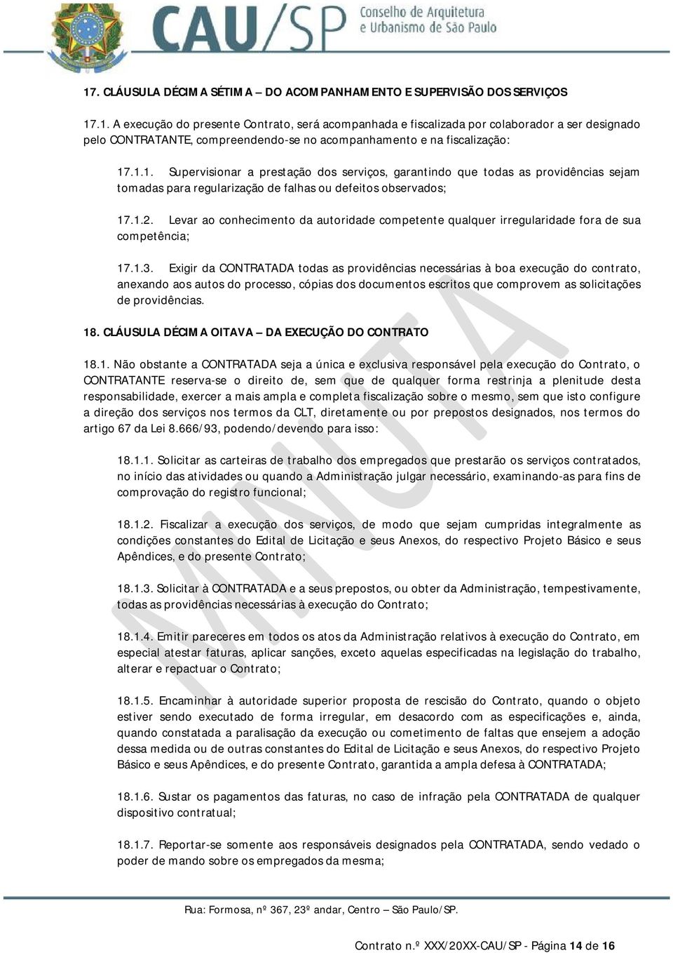 Levar ao conhecimento da autoridade competente qualquer irregularidade fora de sua competência; 17.1.3.