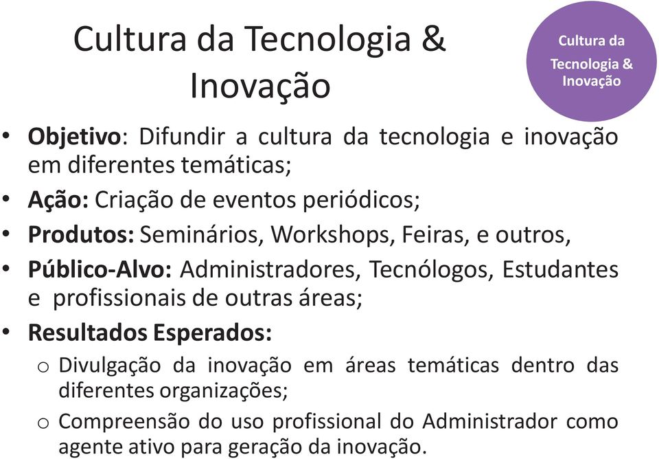 Administradores, Tecnólogos, Estudantes e profissionais de outras áreas; Resultados Esperados: o Divulgação da inovação em