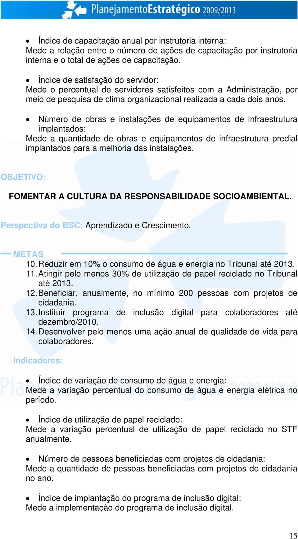 Número de obras e instalações de equipamentos de infraestrutura implantados: Mede a quantidade de obras e equipamentos de infraestrutura predial implantados para a melhoria das instalações.