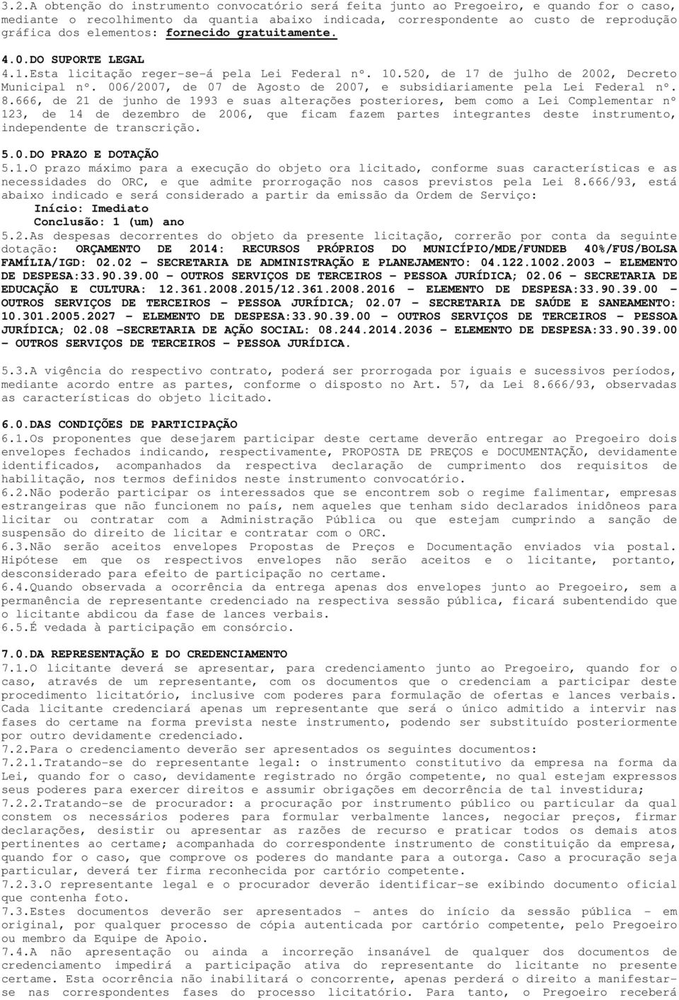 006/2007, de 07 de Agosto de 2007, e subsidiariamente pela Lei Federal nº. 8.