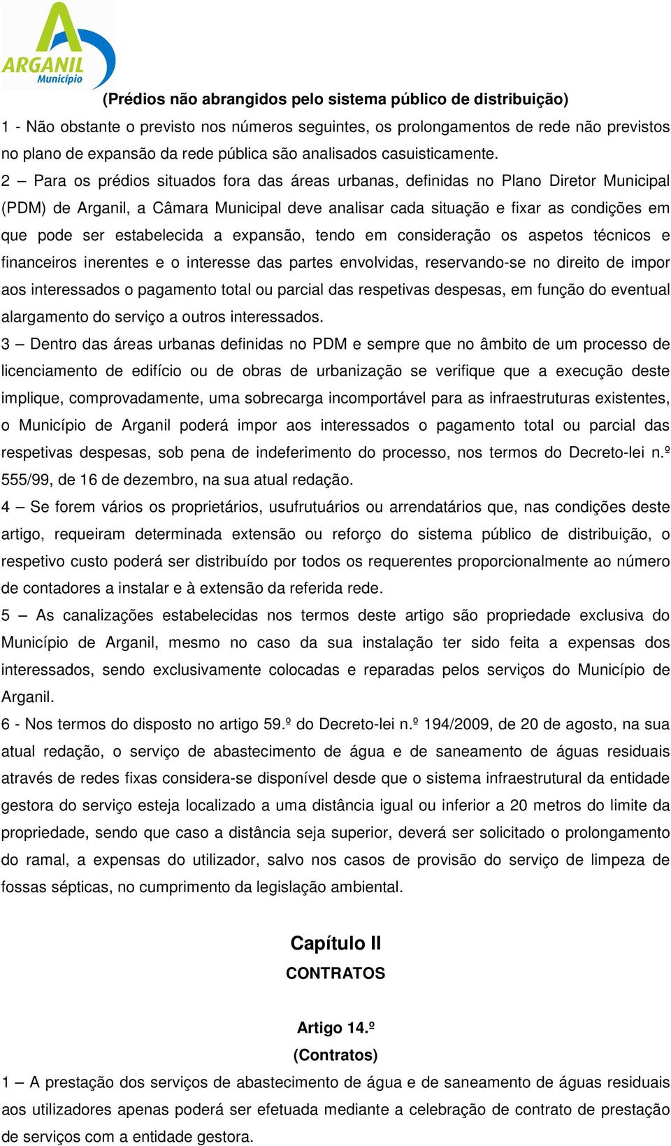 2 Para os prédios situados fora das áreas urbanas, definidas no Plano Diretor Municipal (PDM) de Arganil, a Câmara Municipal deve analisar cada situação e fixar as condições em que pode ser