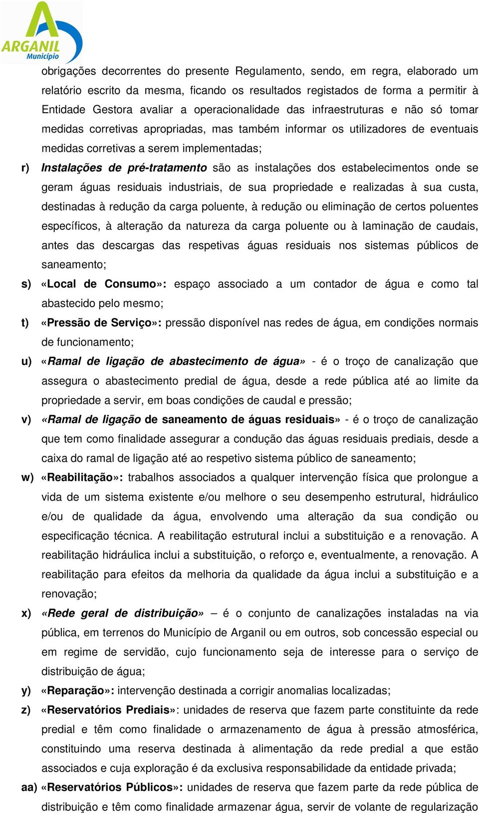 pré-tratamento são as instalações dos estabelecimentos onde se geram águas residuais industriais, de sua propriedade e realizadas à sua custa, destinadas à redução da carga poluente, à redução ou