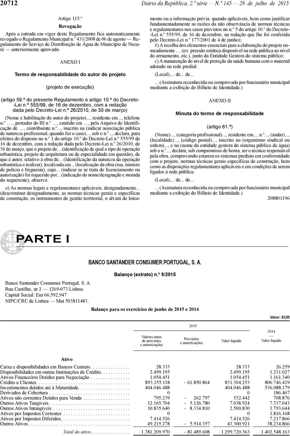 ANEXO I Termo de responsabilidade do autor do projeto (projeto de execução) (artigo 59.º do presente Regulamento e artigo 10.º do Decreto- -Lei n.