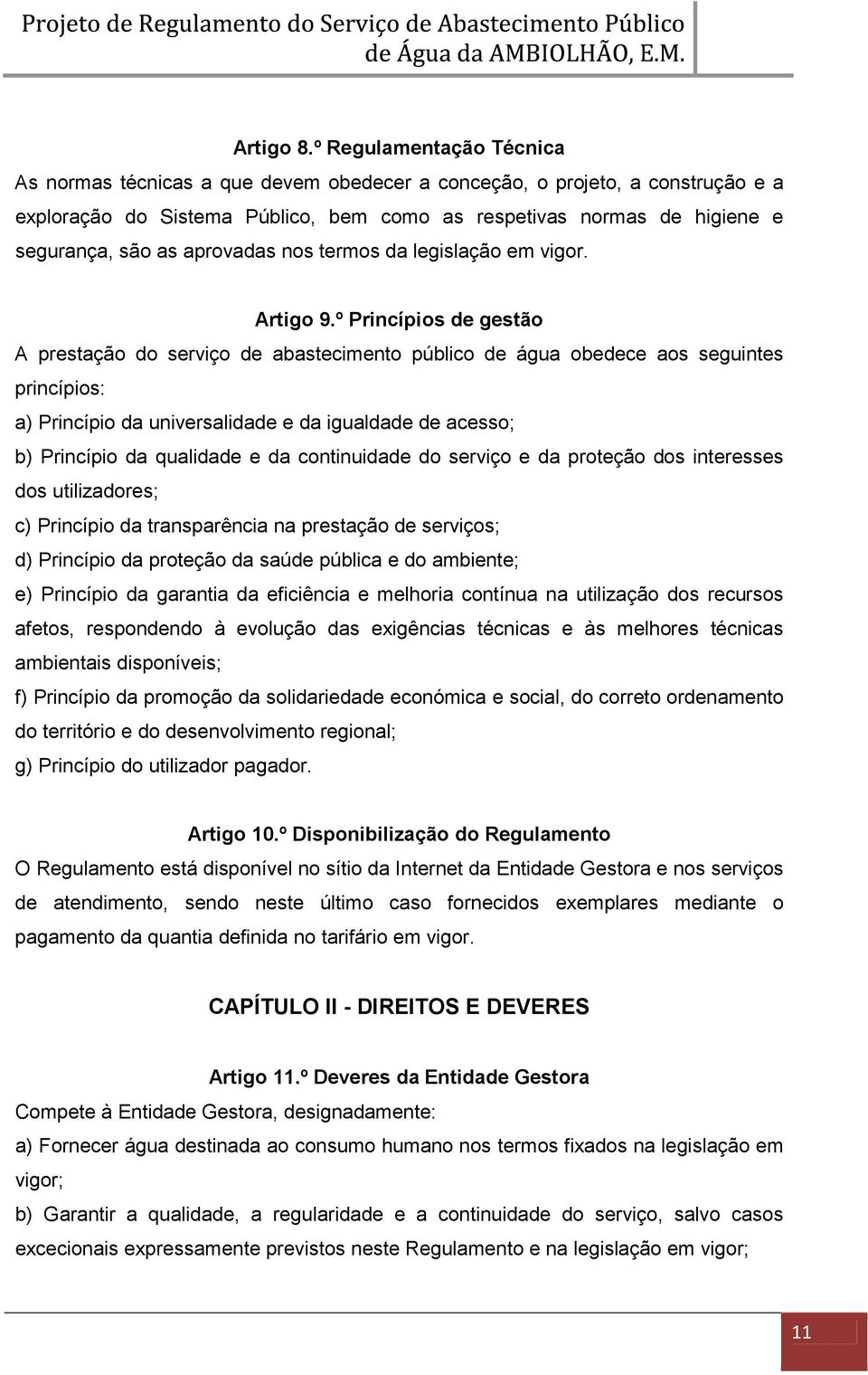 aprovadas nos termos da legislação em vigor. Artigo 9.