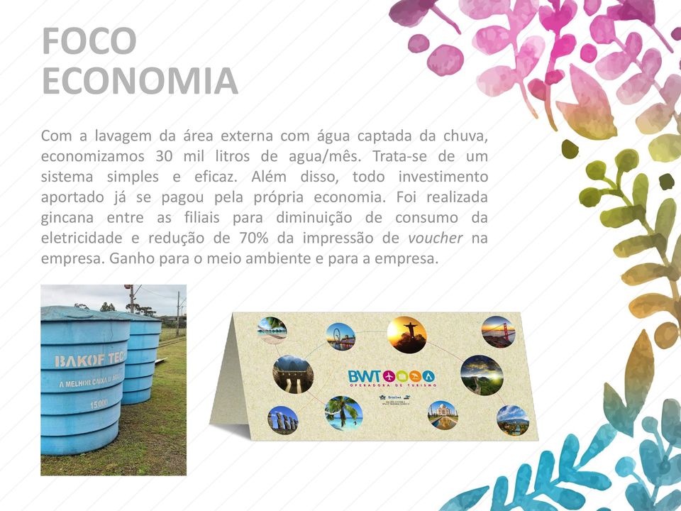 Além disso, todo investimento aportado já se pagou pela própria economia.