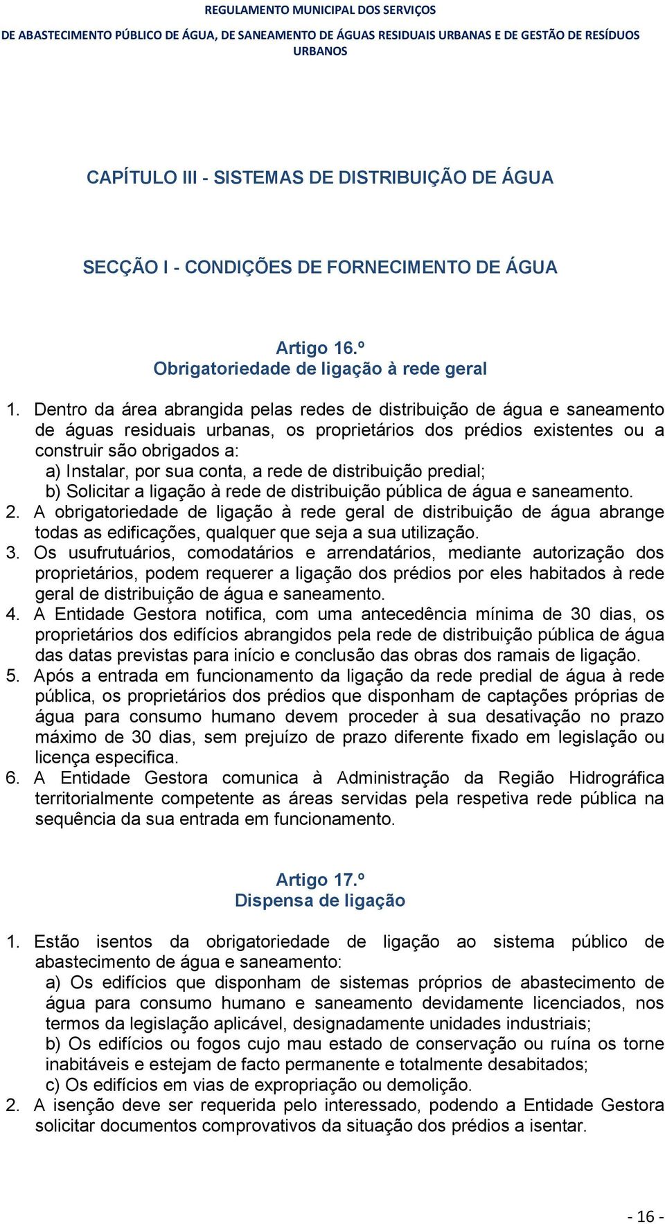 conta, a rede de distribuição predial; b) Solicitar a ligação à rede de distribuição pública de água e saneamento. 2.