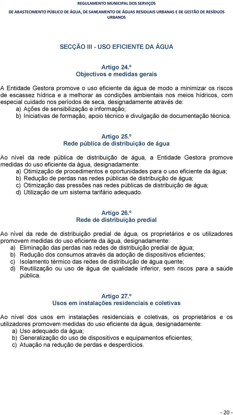 especial cuidado nos períodos de seca, designadamente através de: a) Ações de sensibilização e informação; b) Iniciativas de formação, apoio técnico e divulgação de documentação técnica. Artigo 25.