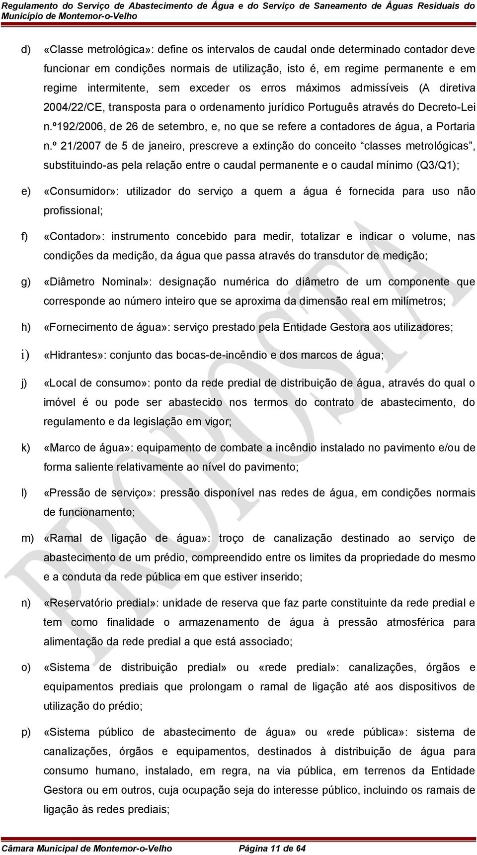 º192/2006, de 26 de setembro, e, no que se refere a contadores de água, a Portaria n.