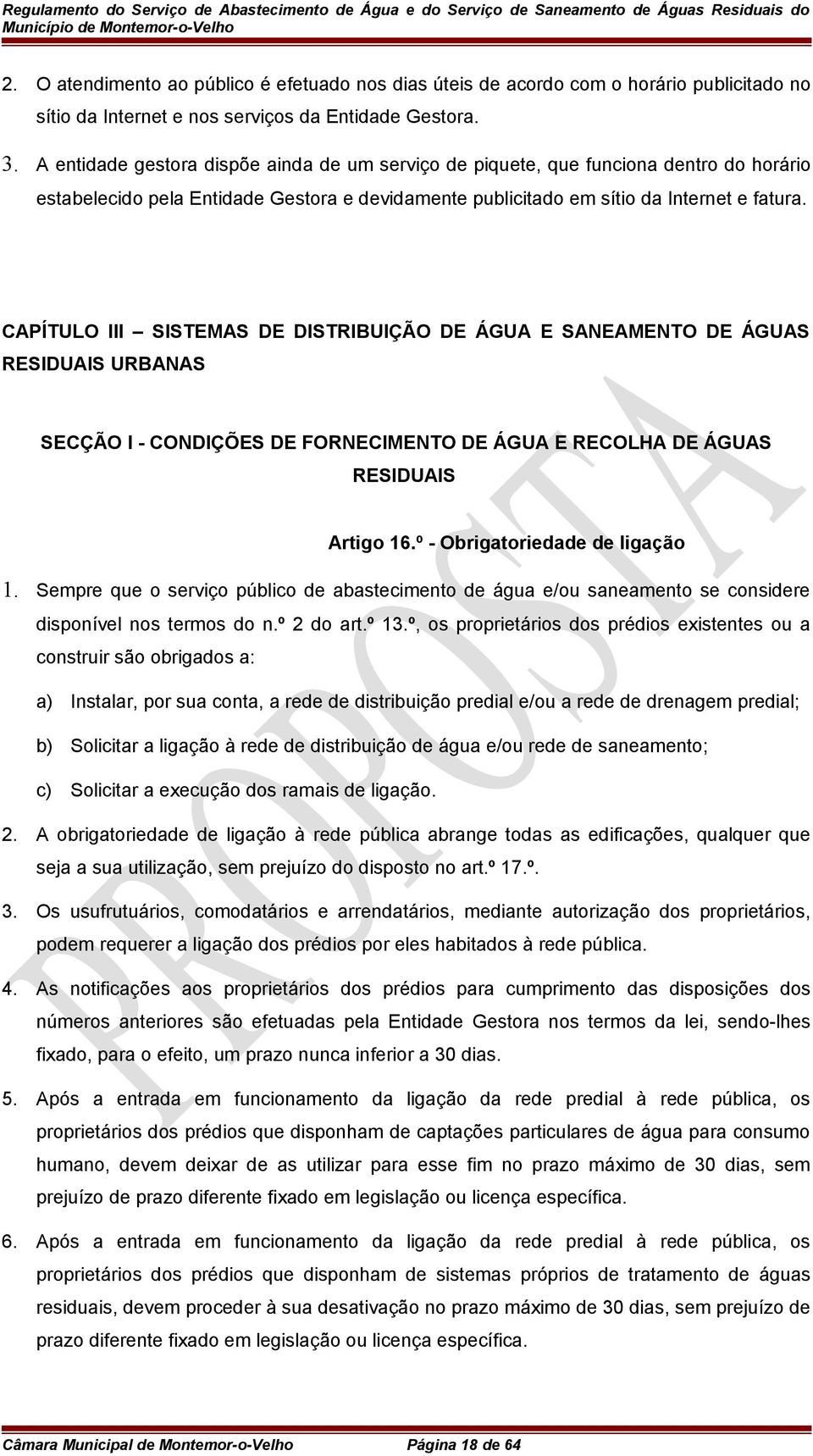 CAPÍTULO III SISTEMAS DE DISTRIBUIÇÃO DE ÁGUA E SANEAMENTO DE ÁGUAS RESIDUAIS URBANAS SECÇÃO I - CONDIÇÕES DE FORNECIMENTO DE ÁGUA E RECOLHA DE ÁGUAS RESIDUAIS Artigo 16.