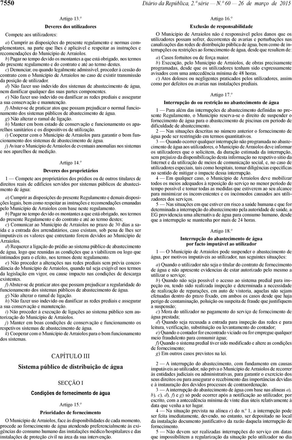 do Município de Arraiolos. b) Pagar no tempo devido os montantes a que está obrigado, nos termos do presente regulamento e do contrato e até ao termo destes.