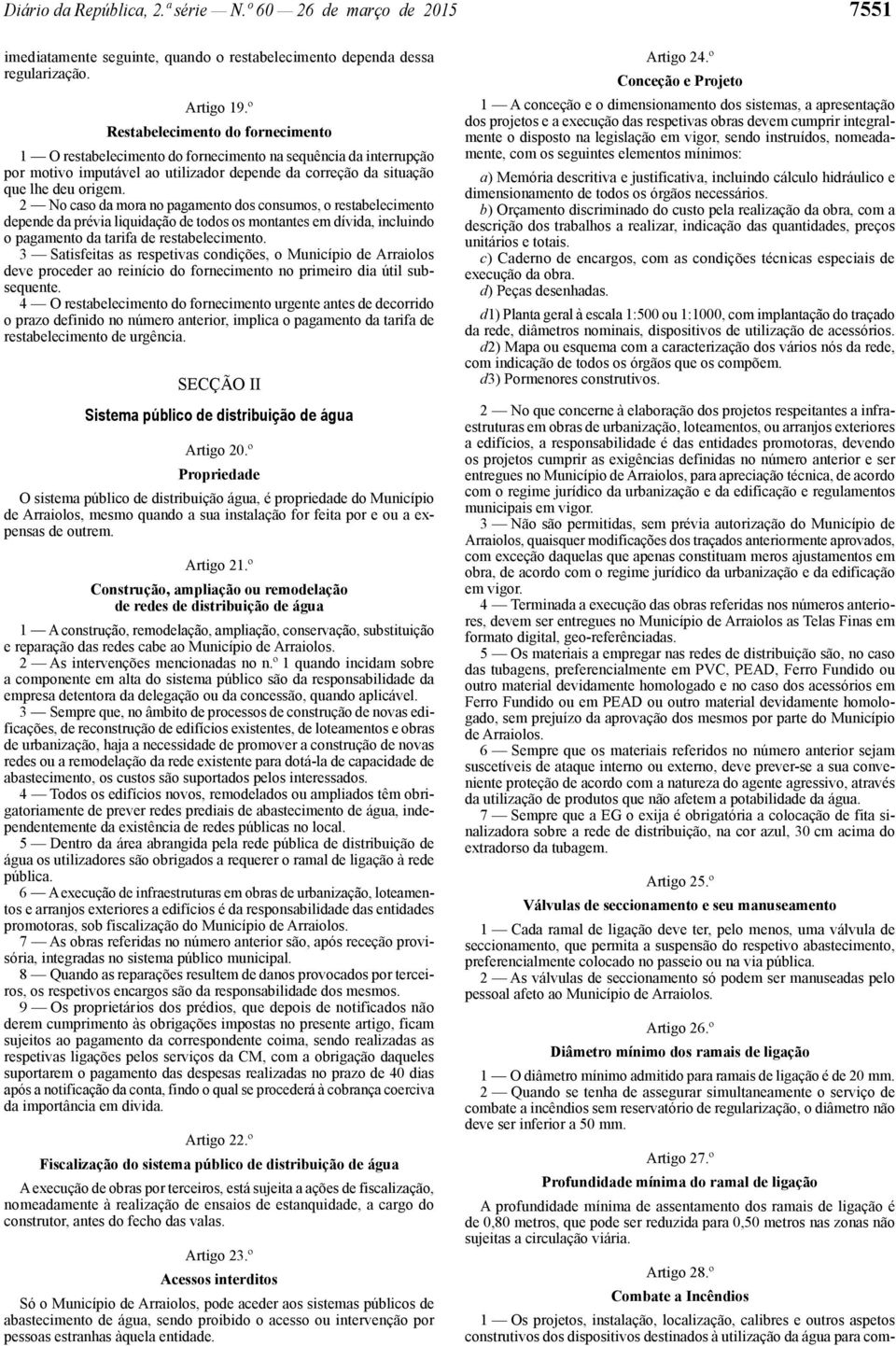 2 No caso da mora no pagamento dos consumos, o restabelecimento depende da prévia liquidação de todos os montantes em dívida, incluindo o pagamento da tarifa de restabelecimento.