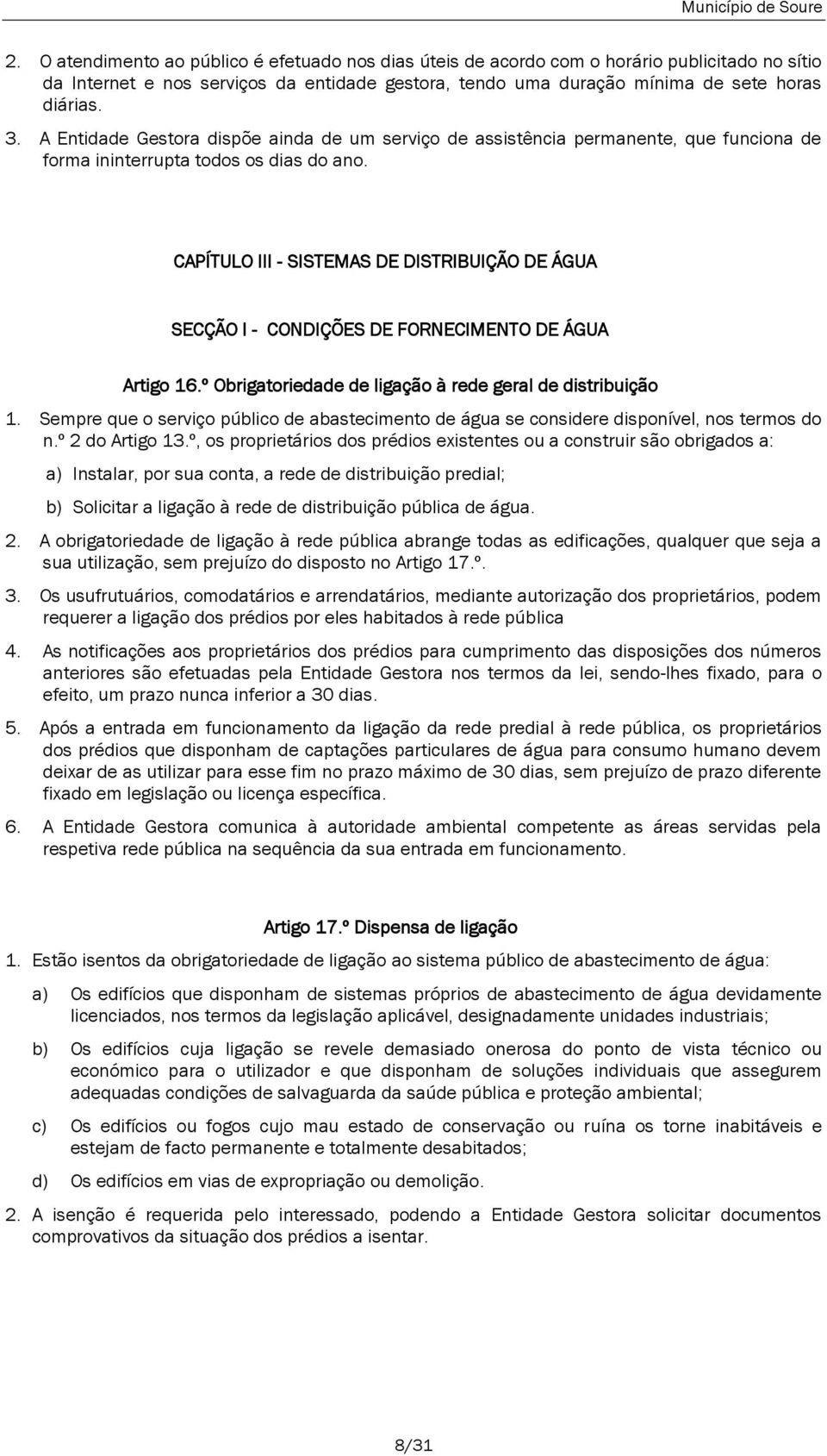 CAPÍTULO III - SISTEMAS DE DISTRIBUIÇÃO DE ÁGUA SECÇÃO I - CONDIÇÕES DE FORNECIMENTO DE ÁGUA Artigo 16.º Obrigatoriedade de ligação à rede geral de distribuição 1.