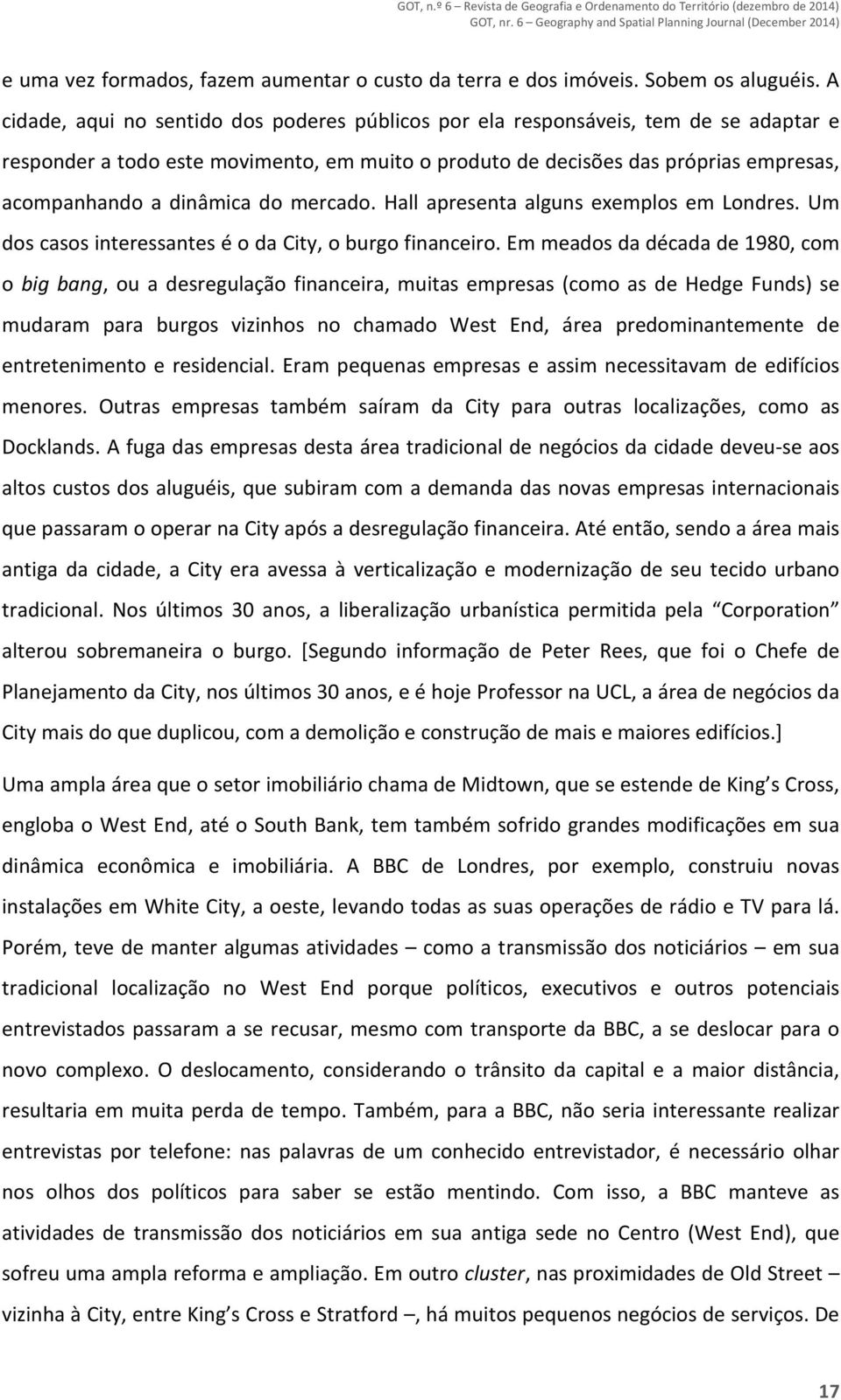 do mercado. Hall apresenta alguns exemplos em Londres. Um dos casos interessantes é o da City, o burgo financeiro.