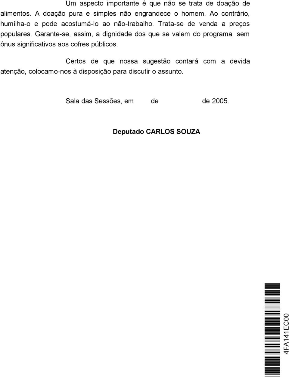 Garante-se, assim, a dignidade dos que se valem do programa, sem ônus significativos aos cofres públicos.