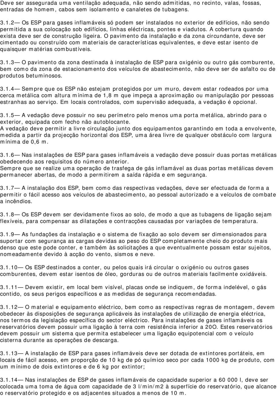 A cobertura quando exista deve ser de construção ligeira.