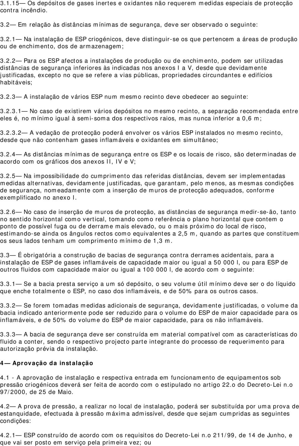 1 Na instalação de ESP criogénicos, deve distinguir-se os que pertencem a áreas de produção ou de enchimento, dos de armazenagem; 3.2.