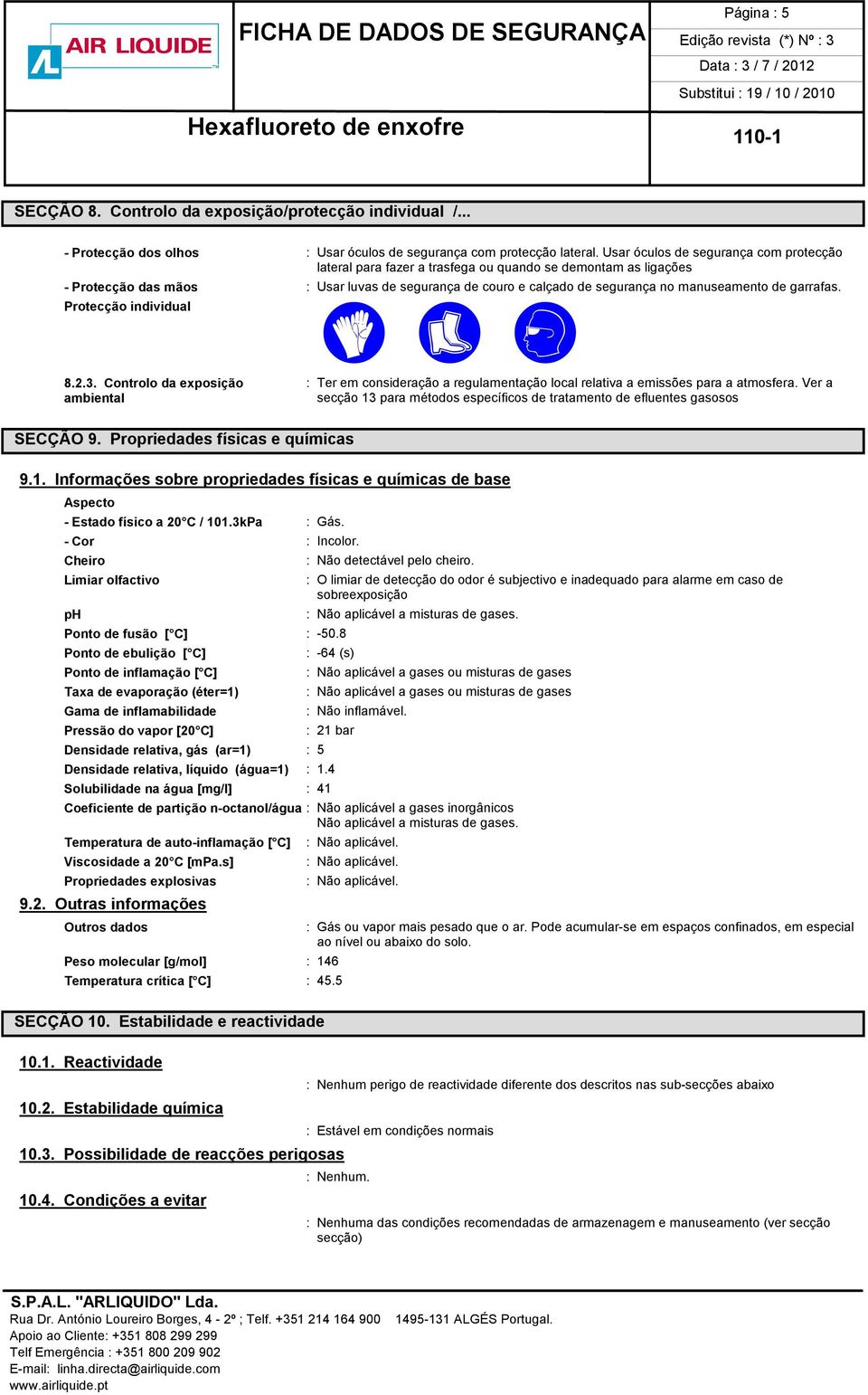 de garrafas. Protecção individual 8.2.3. Controlo da exposição : Ter em consideração a regulamentação local relativa a emissões para a atmosfera.