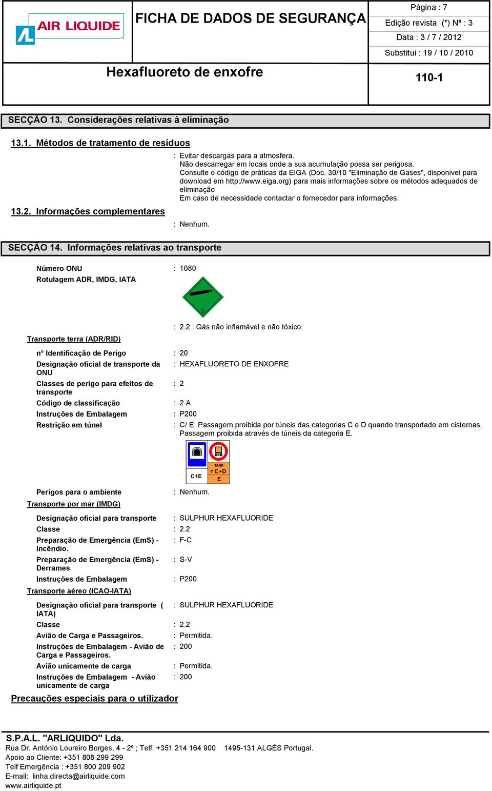 org) para mais informações sobre os métodos adequados de eliminação Em caso de necessidade contactar o fornecedor para informações. SECÇÃO 14.