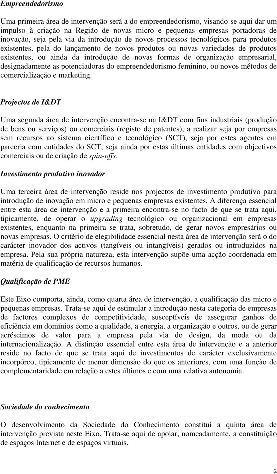 organização empresarial, designadamente as potenciadoras do empreendedorismo feminino, ou novos métodos de comercialização e marketing.