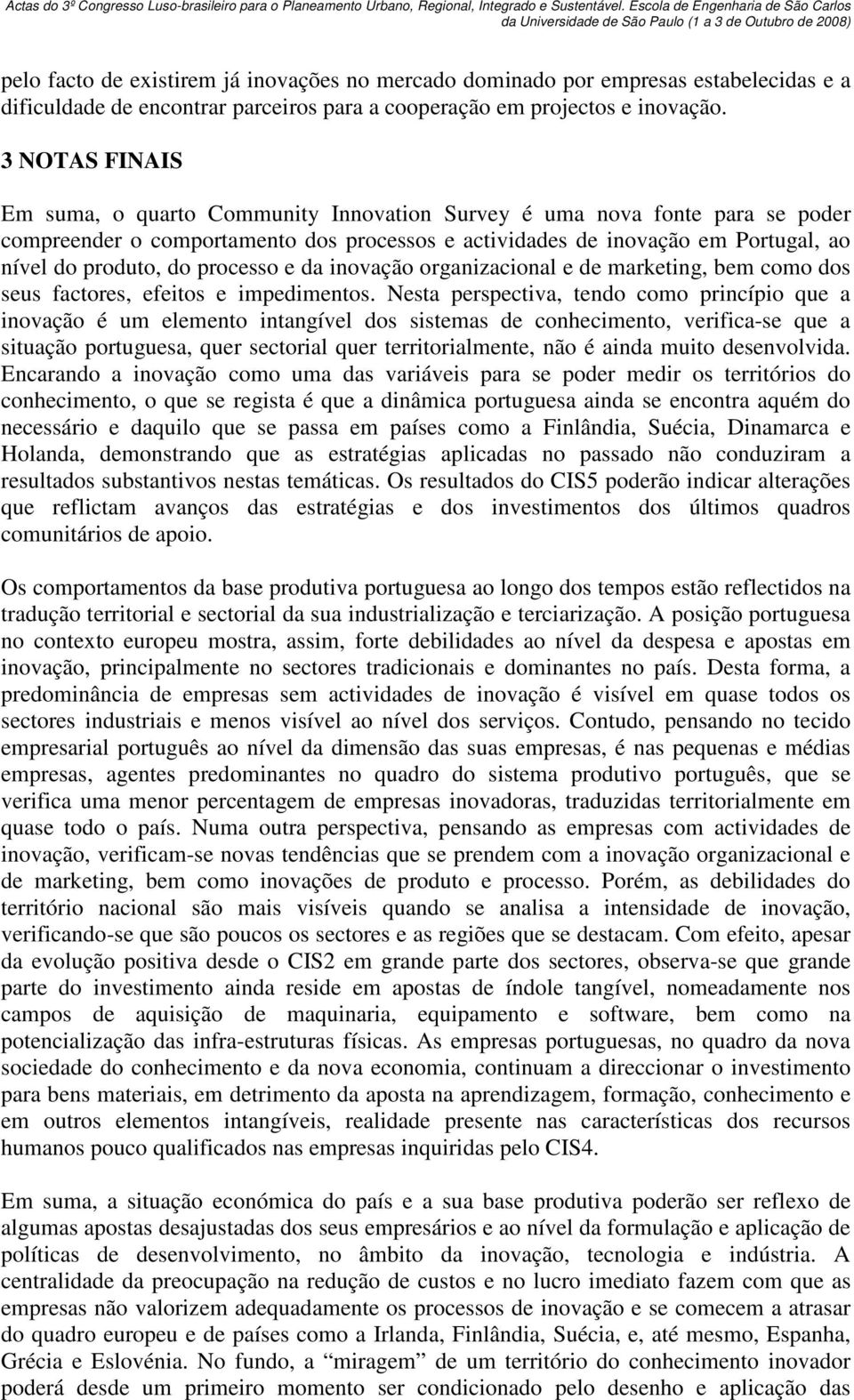 processo e da inovação organizacional e de marketing, bem como dos seus factores, efeitos e impedimentos.