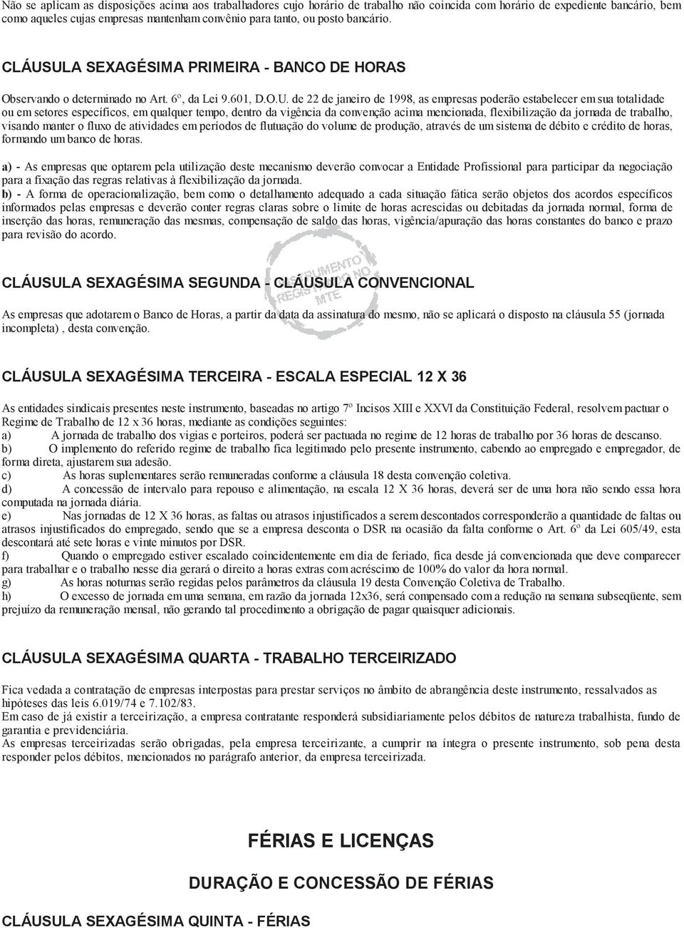 ULA SEXAGÉSIMA PRIMEIRA - BANCO DE HORAS Observando o determinado no Art. 6º, da Lei 9.601, D.O.U. de 22 de janeiro de 1998, as empresas poderão estabelecer em sua totalidade ou em setores