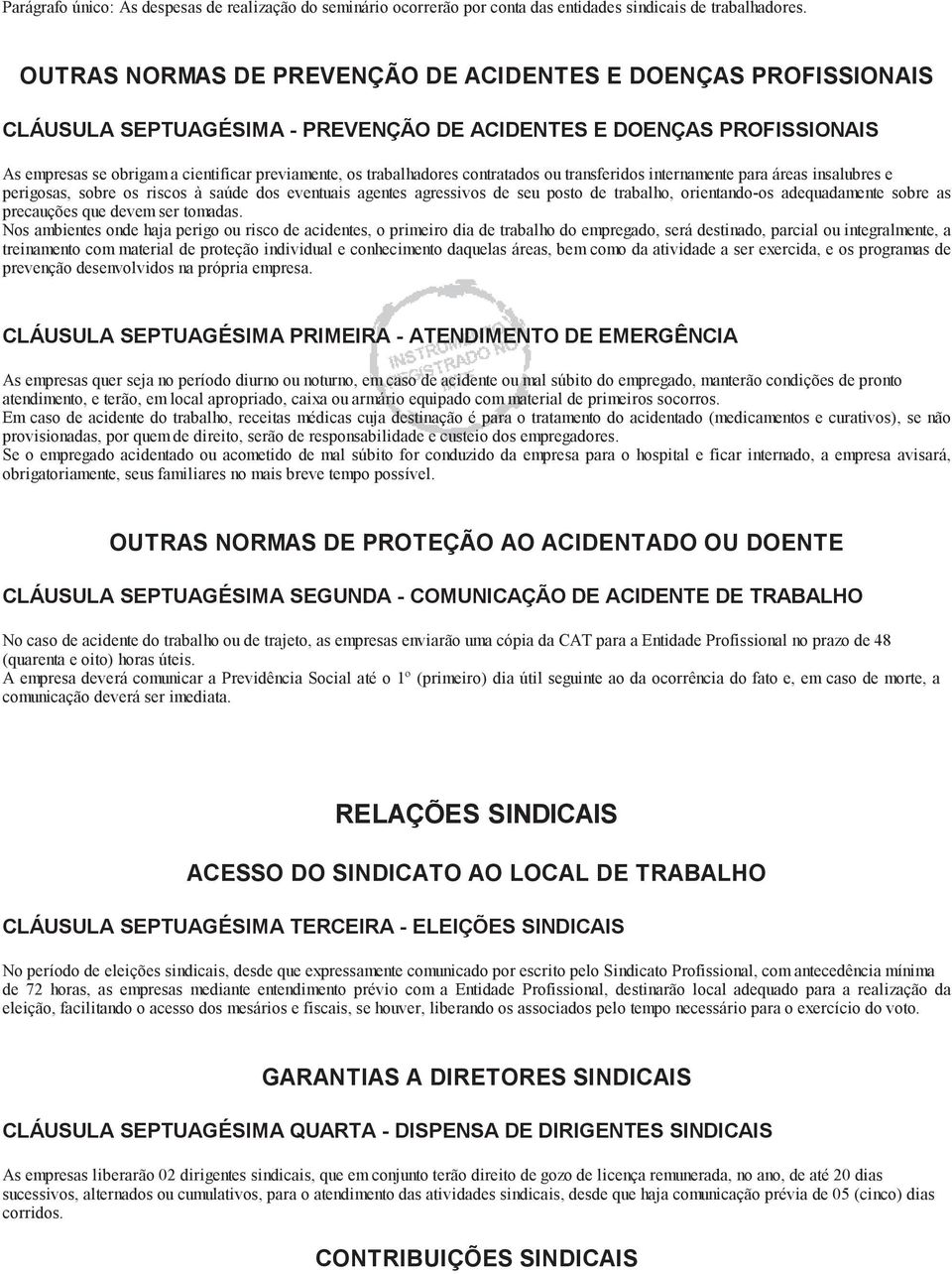 trabalhadores contratados ou transferidos internamente para áreas insalubres e perigosas, sobre os riscos à saúde dos eventuais agentes agressivos de seu posto de trabalho, orientando-os