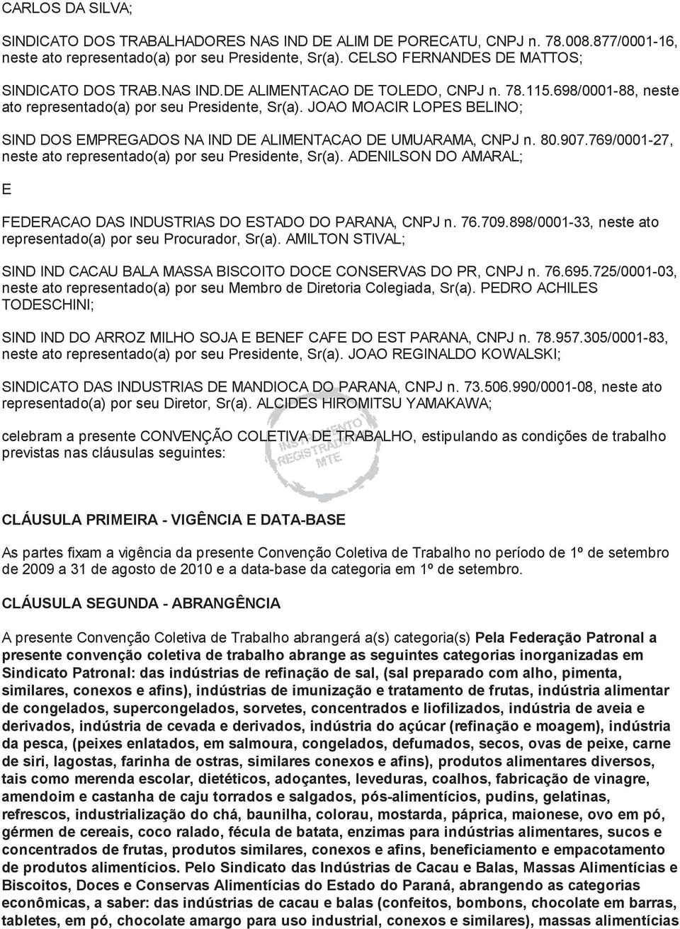 JOAO MOACIR LOPES BELINO; SIND DOS EMPREGADOS NA IND DE ALIMENTACAO DE UMUARAMA, CNPJ n. 80.907.769/0001-27, neste ato representado(a) por seu Presidente, Sr(a).