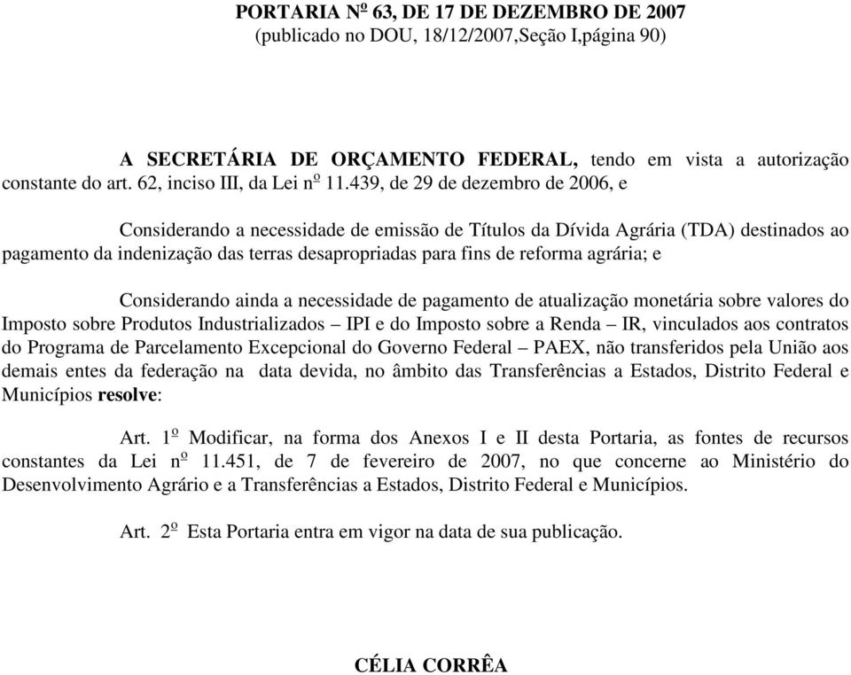 439, de 29 de dezembro de 2006, e Considerando a necessidade de emissão de Títulos da Dívida Agrária (TDA) destinados ao pagamento da indenização das terras desapropriadas para fins de reforma