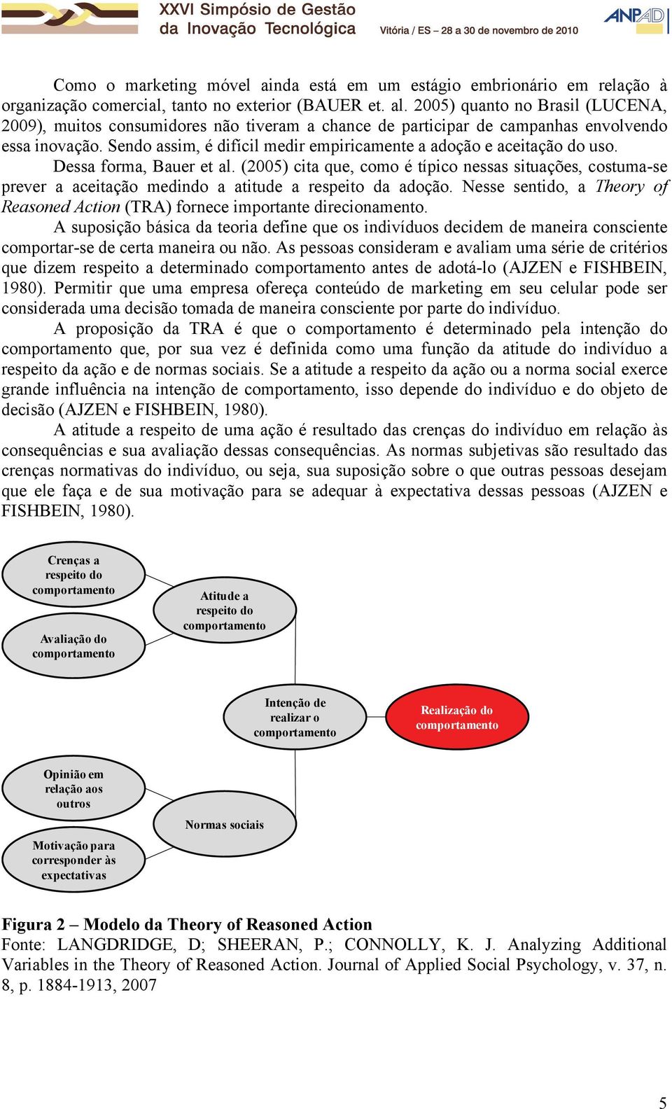 Sendo assim, é difícil medir empiricamente a adoção e aceitação do uso. Dessa forma, Bauer et al.