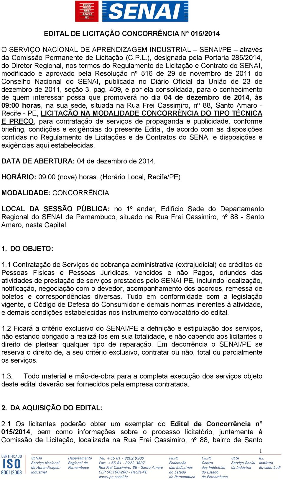 Regional, nos termos do Regulamento de Licitação e Contrato do SENAI, modificado e aprovado pela Resolução nº 516 de 29 de novembro de 2011 do Conselho Nacional do SENAI, publicada no Diário Oficial