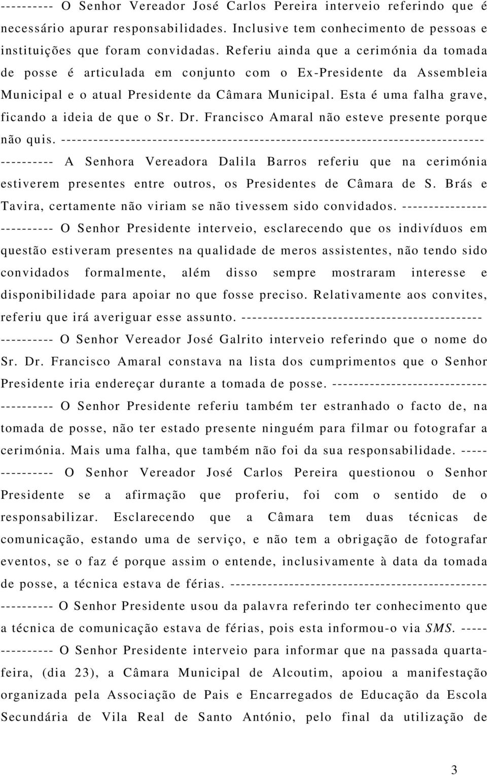 Esta é uma falha grave, ficando a ideia de que o Sr. Dr. Francisco Amaral não esteve presente porque não quis.