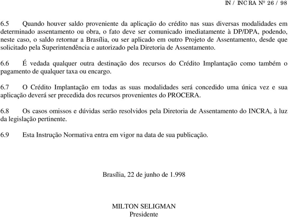 6 É vedada qualquer outra destinação dos recursos do Crédito Implantação como também o pagamento de qualquer taxa ou encargo. 6.