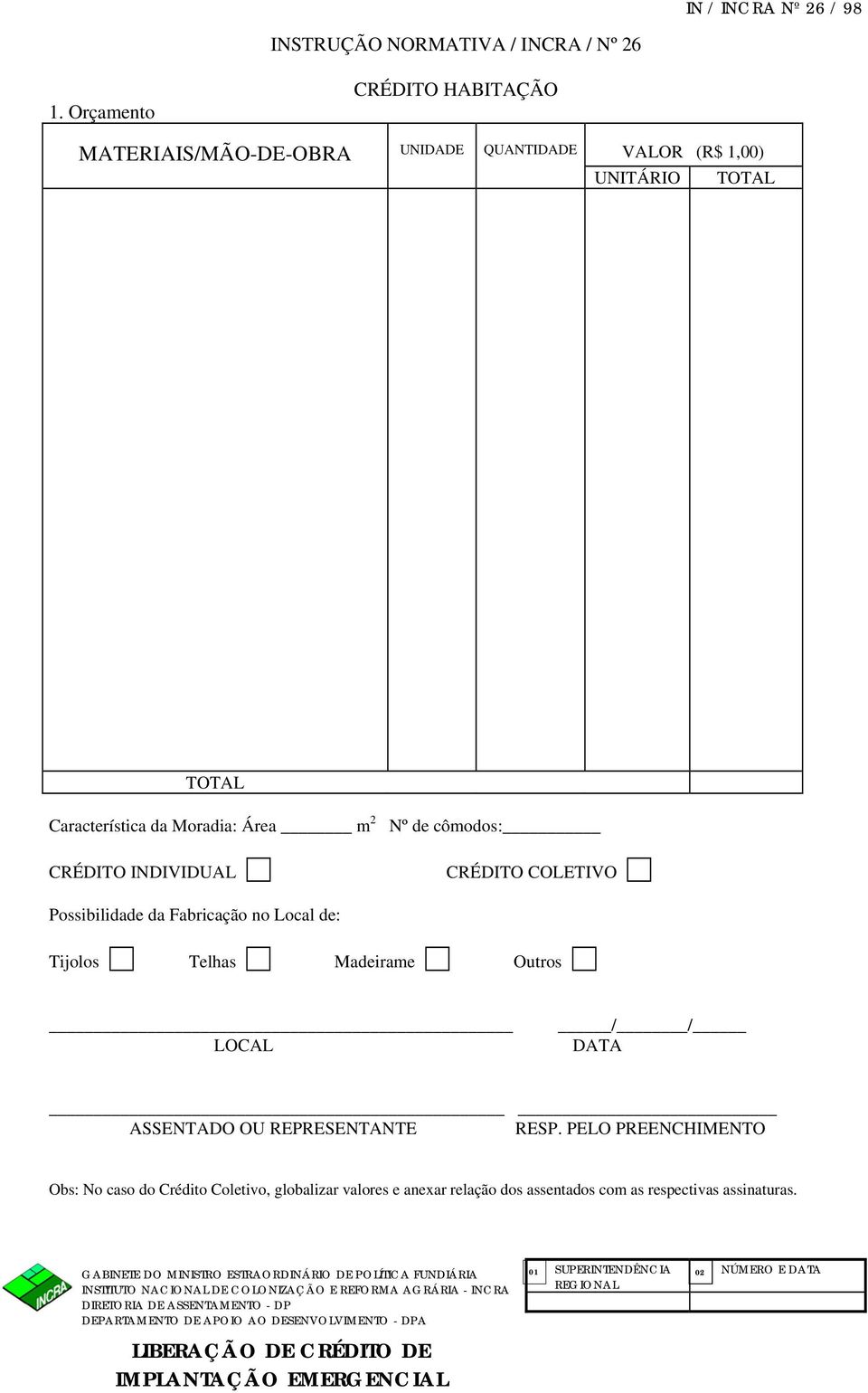 Possibilidade da Fabricação no Local de: Tijolos Telhas Madeirame Outros LOCAL / / DATA ASSENTADO OU REPRESENTANTE RESP.