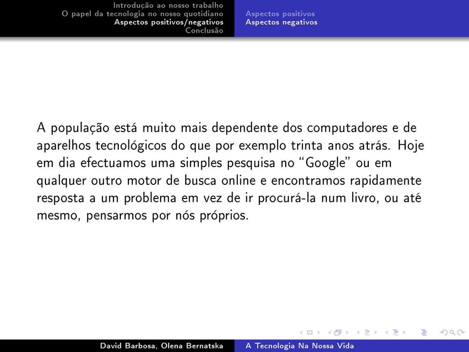 Hoje em dia efectuamos uma simples pesquisa no Google ou em qualquer outro motor de