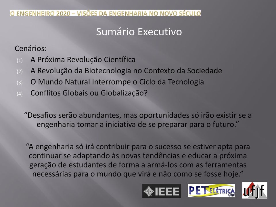 Desafios serão abundantes, mas oportunidades só irão existir se a engenharia tomar a iniciativa de se preparar para o futuro.