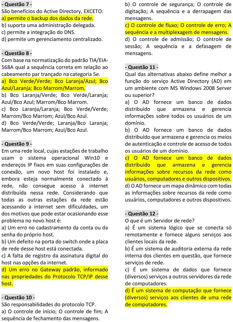 a) Bco Verde/Verde; Bco Laranja/Azul; Bco Azul/Laranja; Bco Marrom/Marrom. b) Bco Laranja/Verde; Bco Verde/Laranja; Azul/Bco Azul; Marrom/Bco Marrom.