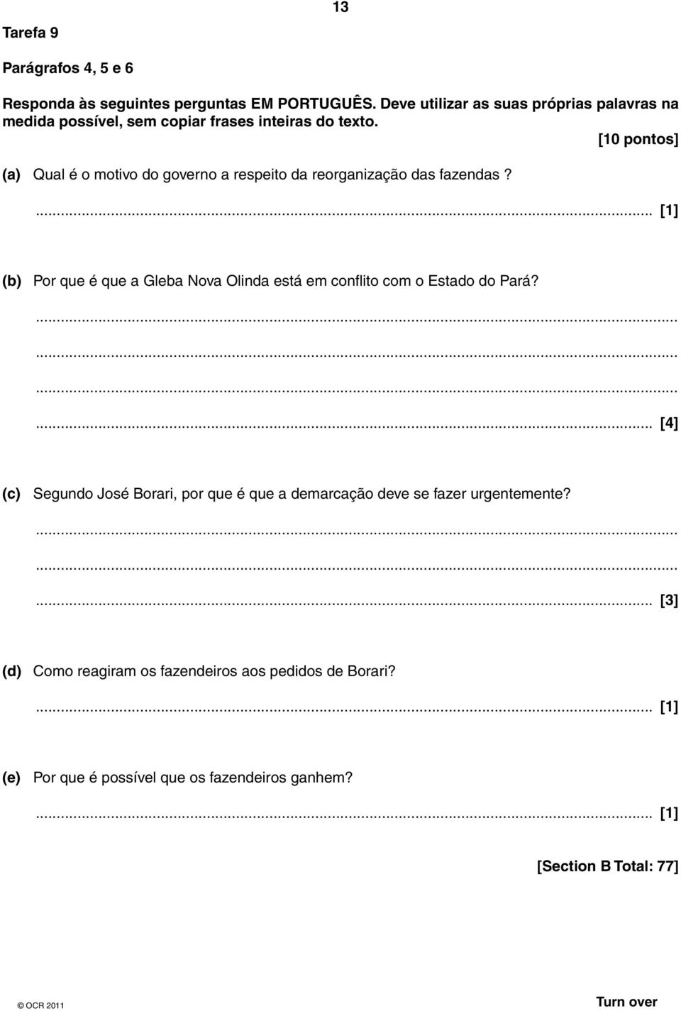 [10 pontos] (a) Qual é o motivo do governo a respeito da reorganização das fazendas?