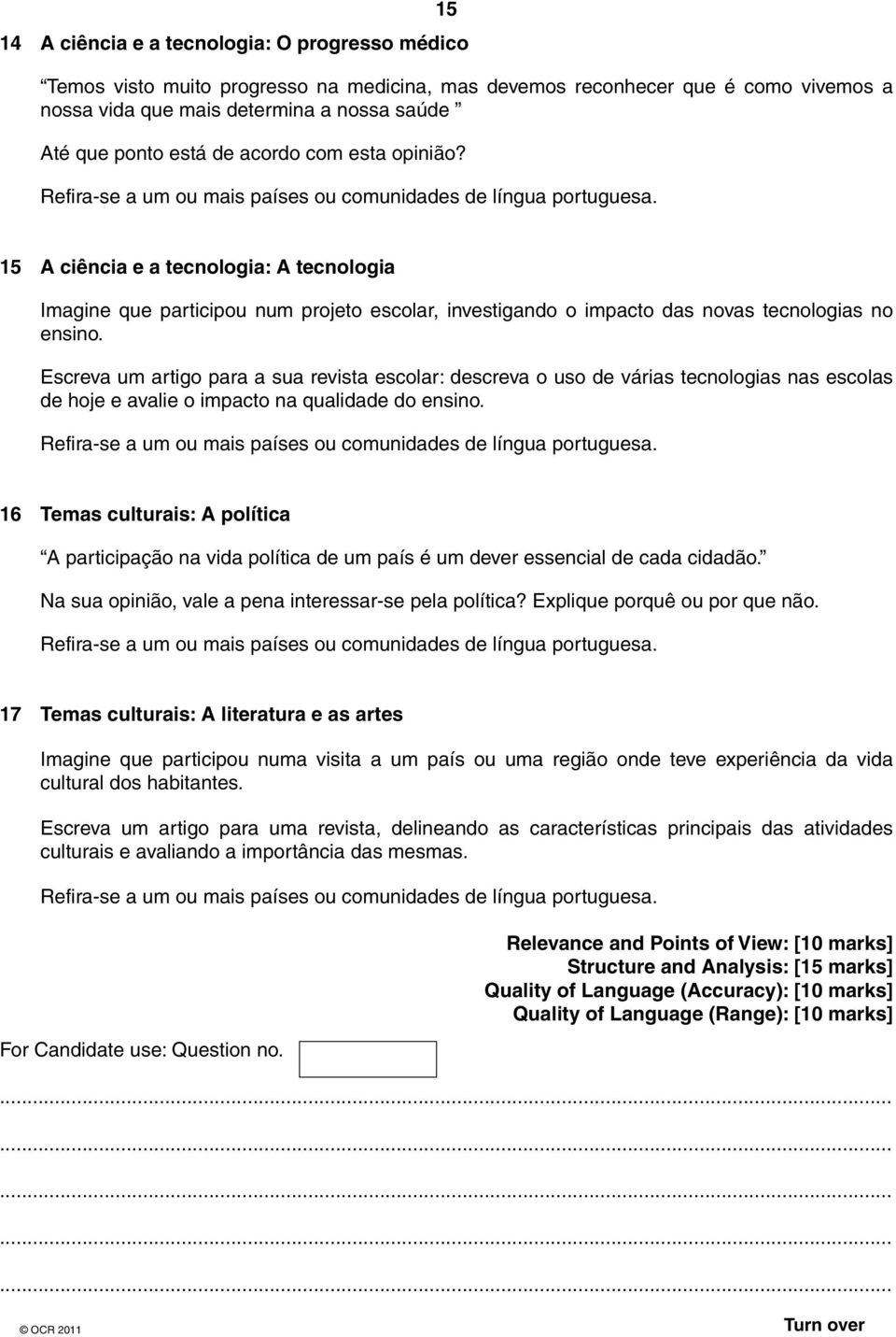 15 A ciência e a tecnologia: A tecnologia Imagine que participou num projeto escolar, investigando o impacto das novas tecnologias no ensino.