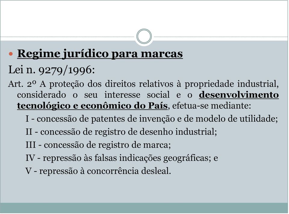 desenvolvimento tecnológico e econômico do País, efetua-se mediante: I - concessão de patentes de invenção e de