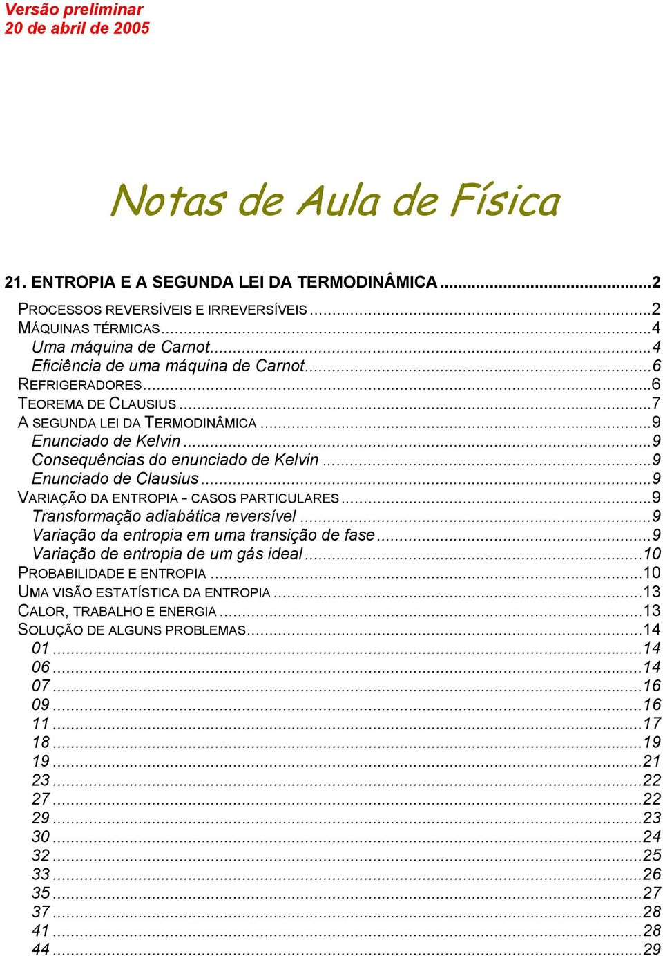 ..9 IÇÃO ENOPI - SOS PIULES...9 rnsormção át rvrsívl...9 rção ntro m um trnsção s...9 rção ntro um gás l... POBBILIE E ENOPI.